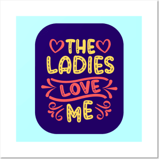 The Ladies Love Me Posters and Art